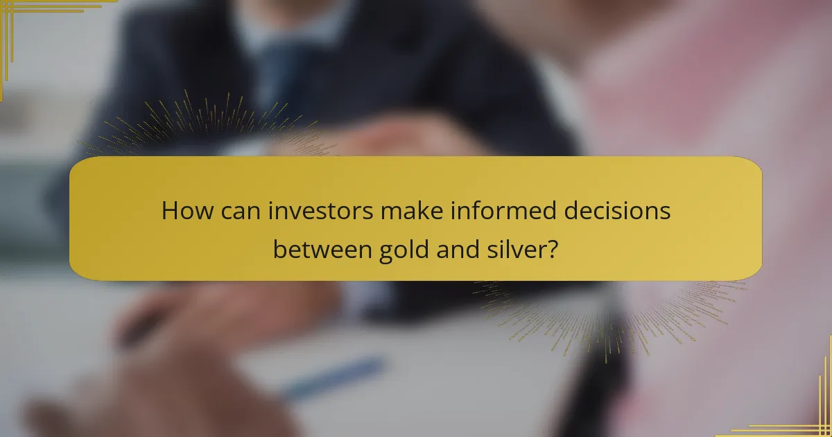 How can investors make informed decisions between gold and silver?