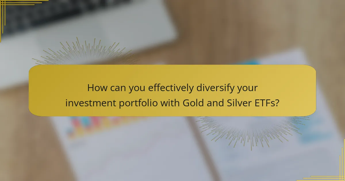 How can you effectively diversify your investment portfolio with Gold and Silver ETFs?