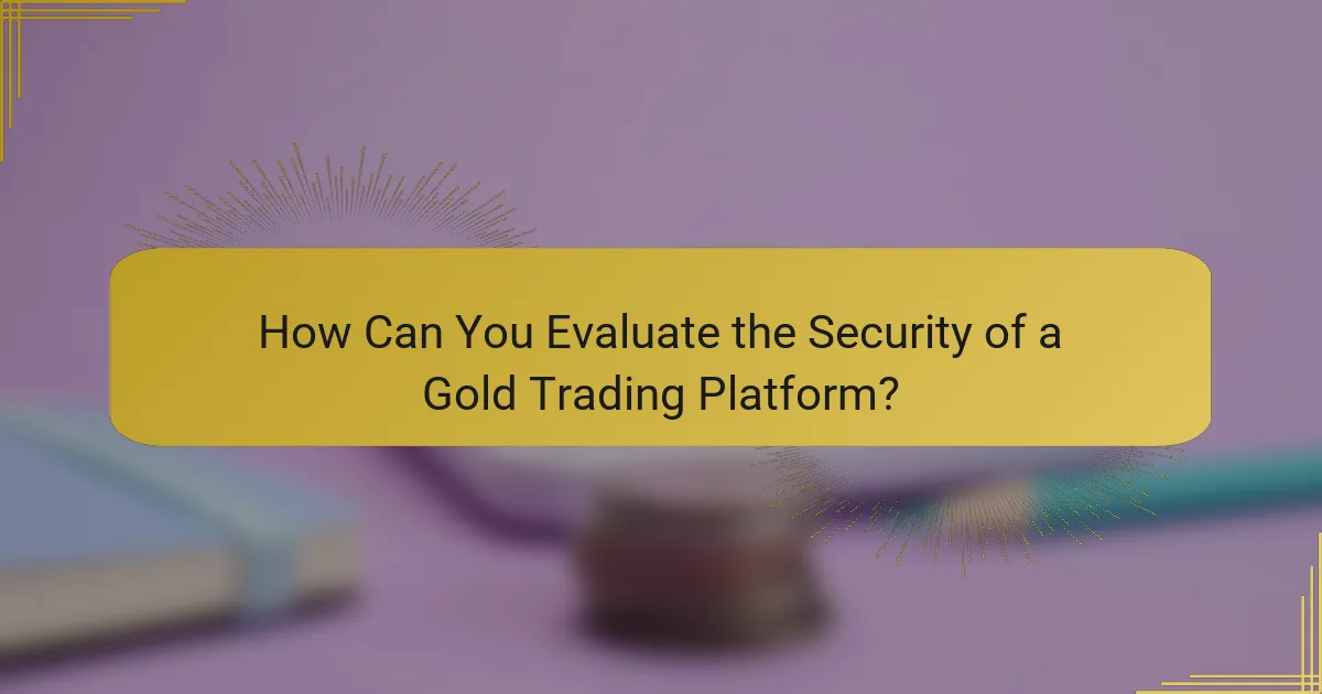 How Can You Evaluate the Security of a Gold Trading Platform?