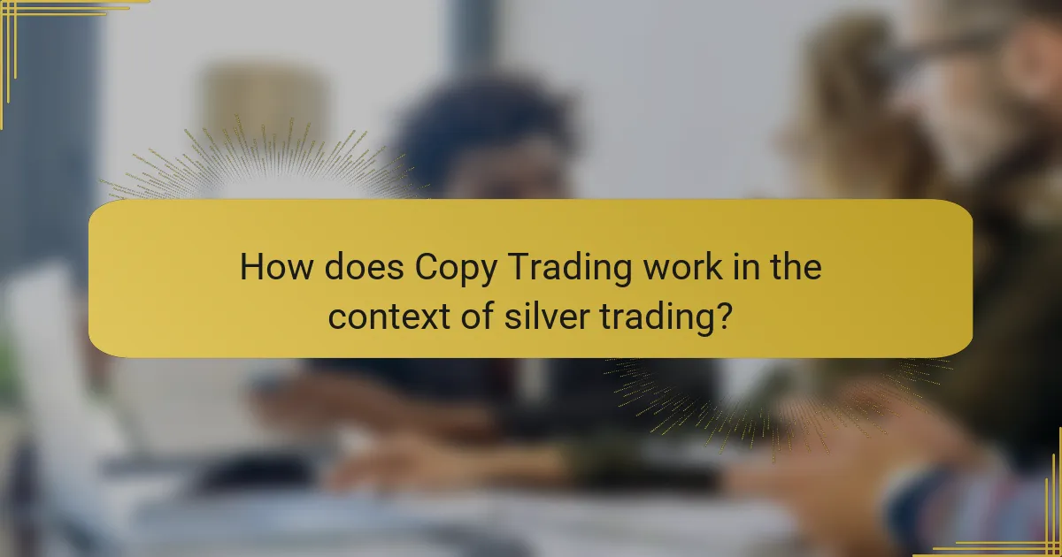How does Copy Trading work in the context of silver trading?
