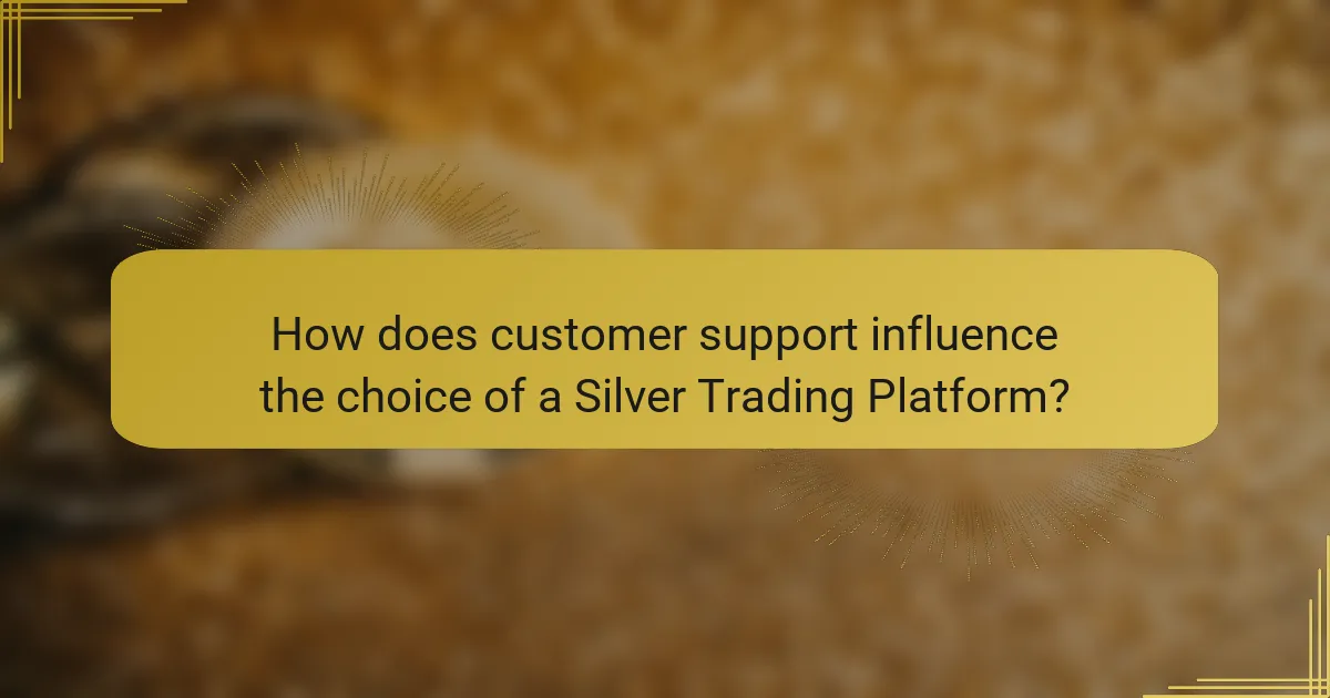 How does customer support influence the choice of a Silver Trading Platform?