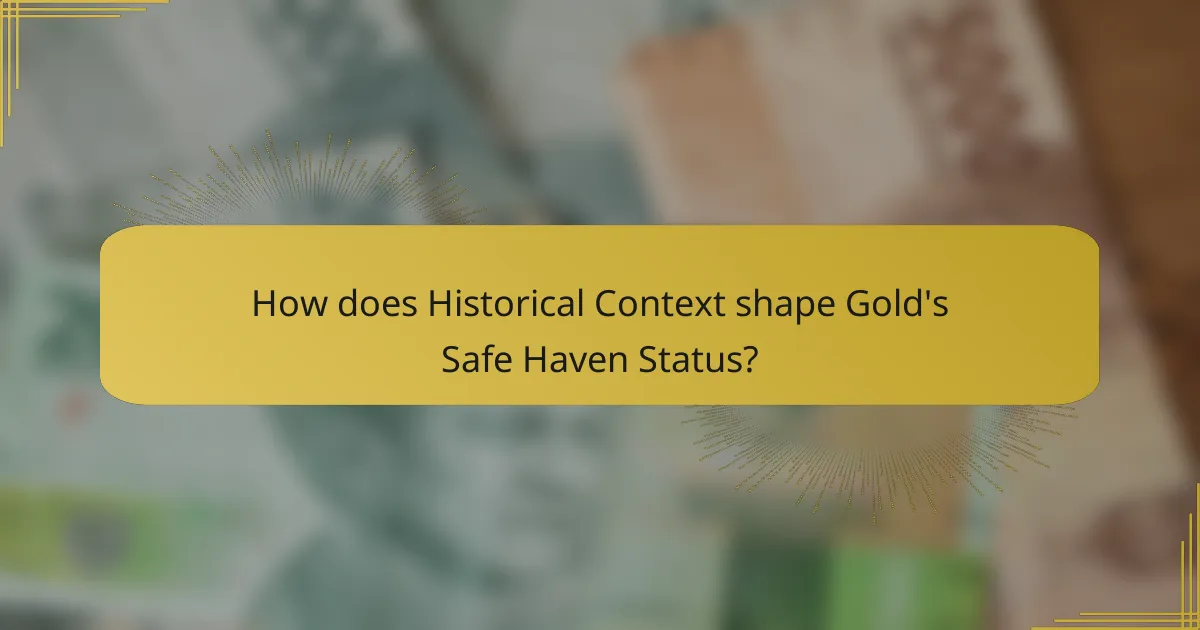 How does Historical Context shape Gold's Safe Haven Status?