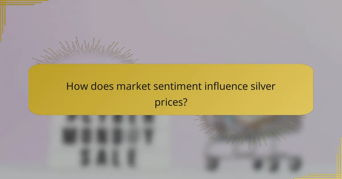 How does market sentiment influence silver prices?