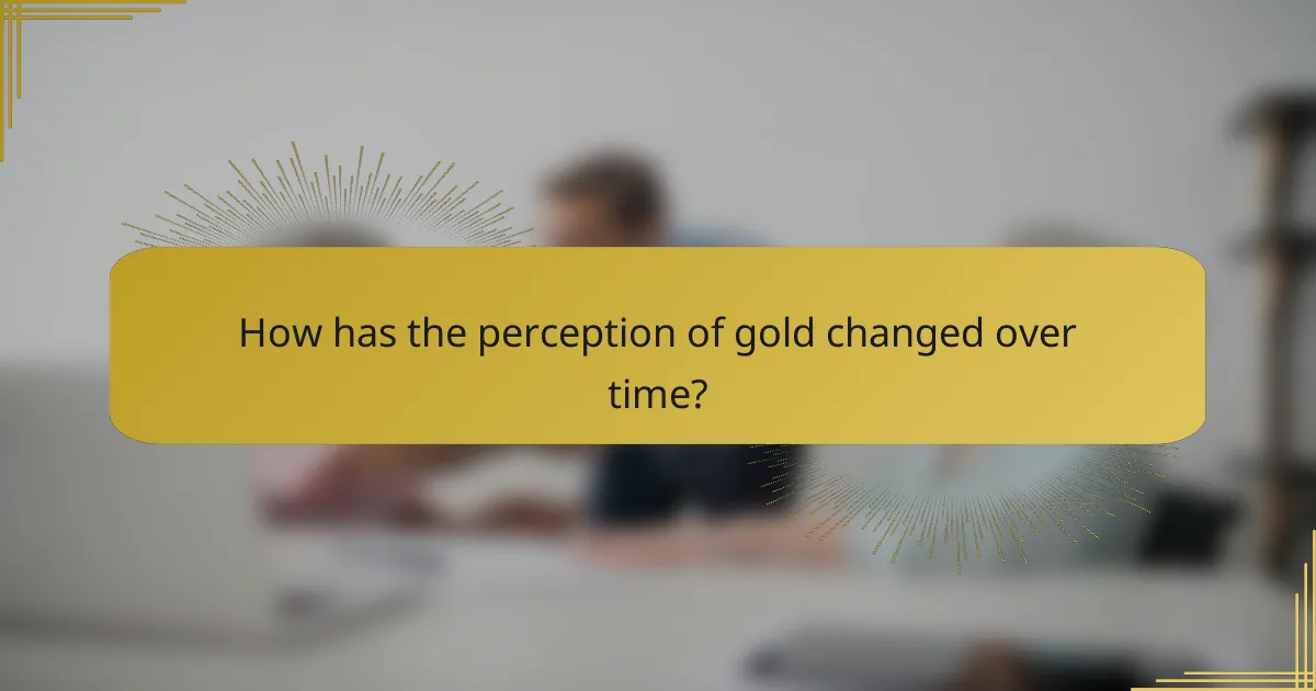 How has the perception of gold changed over time?