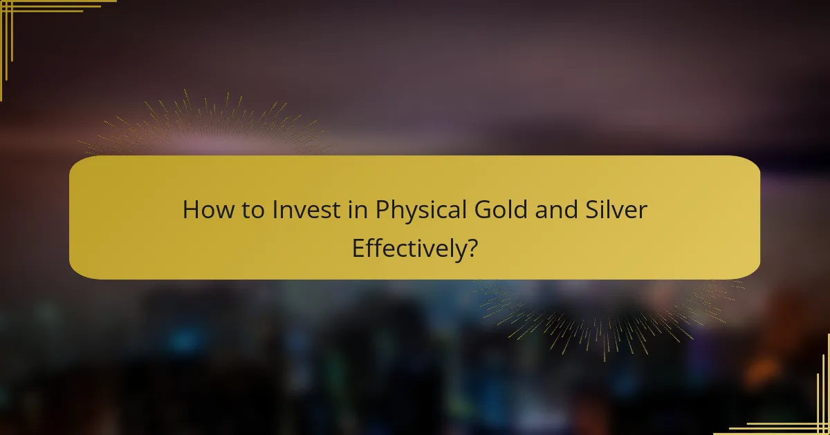 How to Invest in Physical Gold and Silver Effectively?