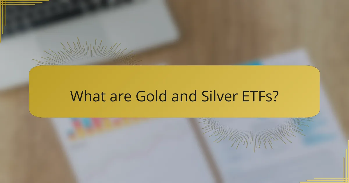 What are Gold and Silver ETFs?