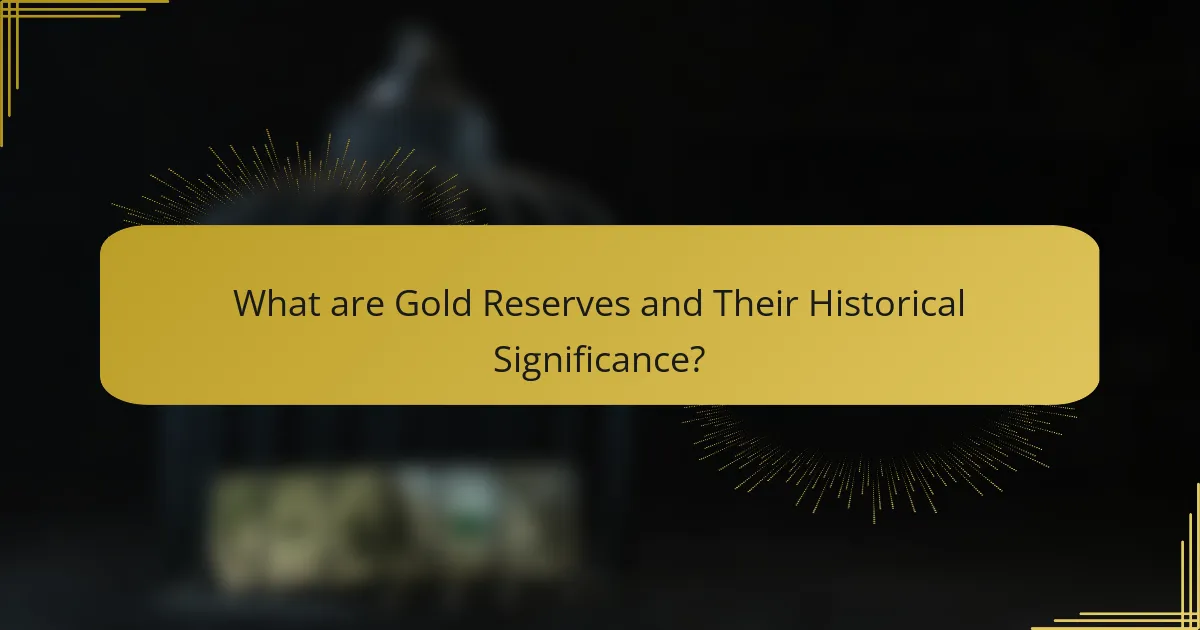 What are Gold Reserves and Their Historical Significance?