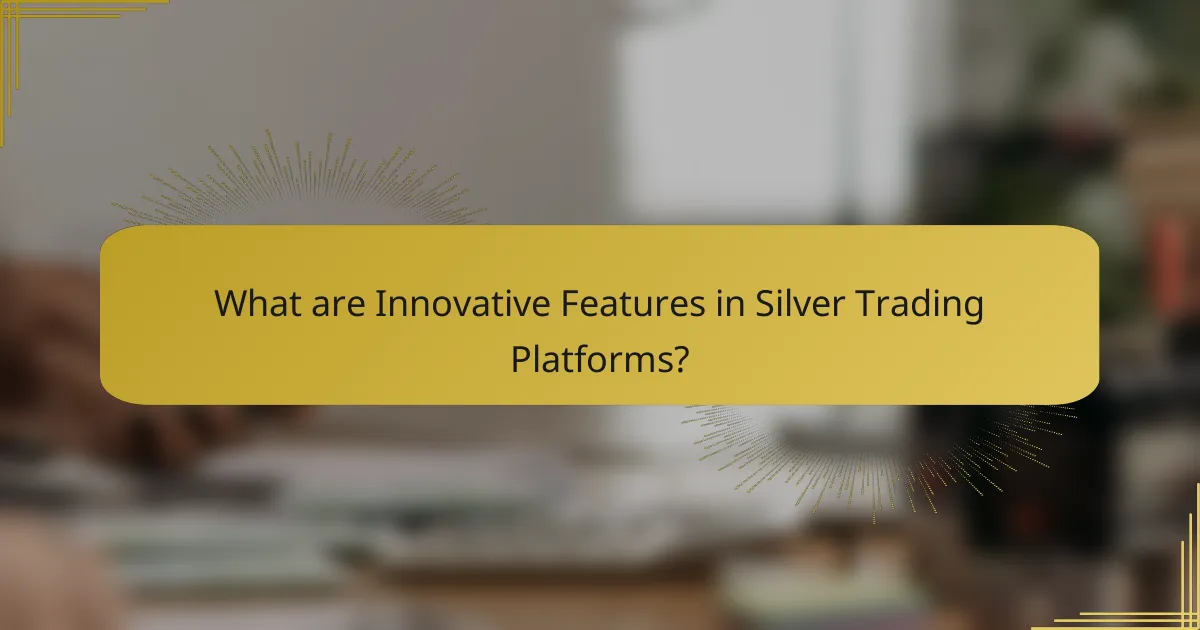 What are Innovative Features in Silver Trading Platforms?