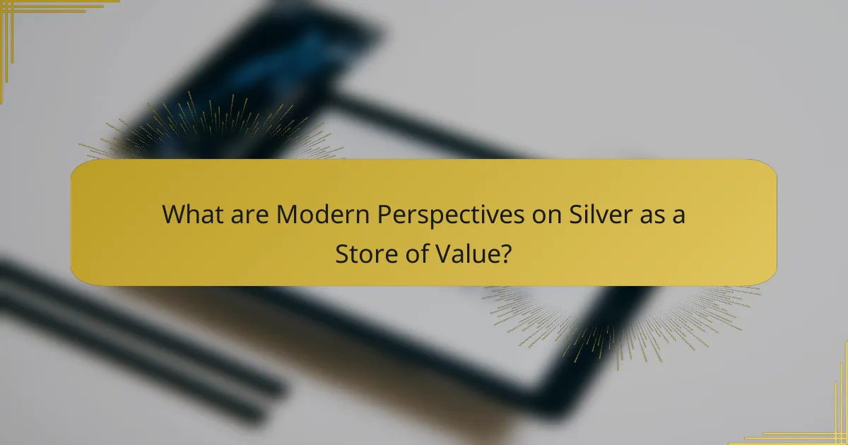 What are Modern Perspectives on Silver as a Store of Value?