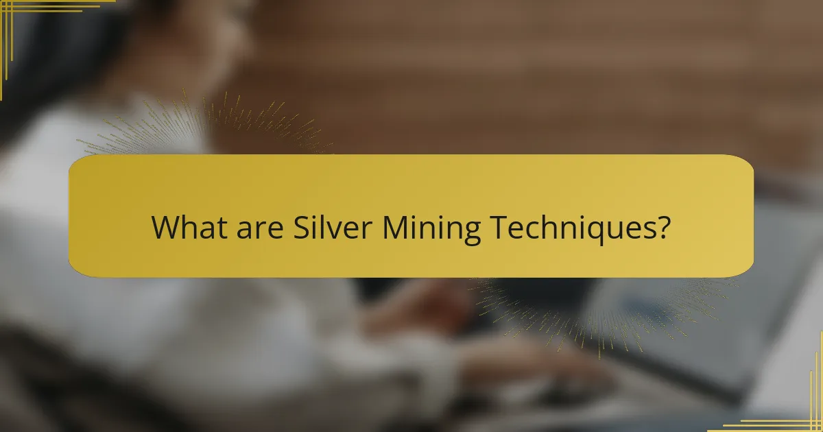 What are Silver Mining Techniques?