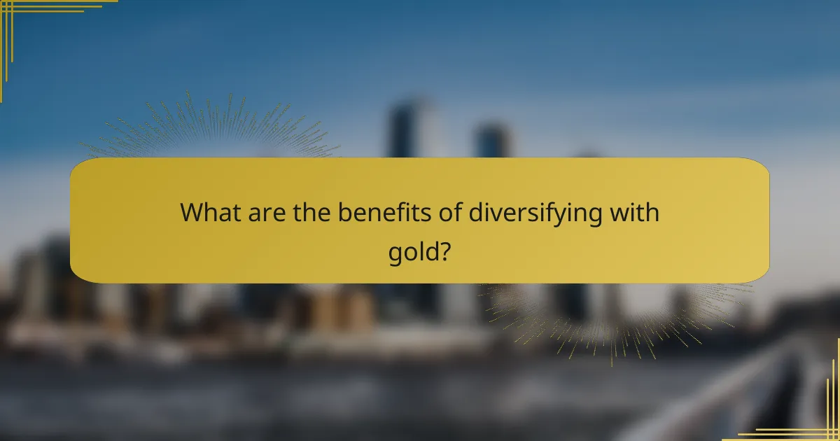 What are the benefits of diversifying with gold?