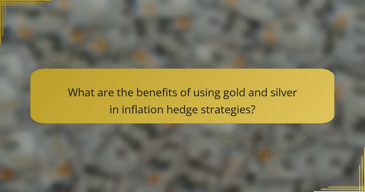 What are the benefits of using gold and silver in inflation hedge strategies?