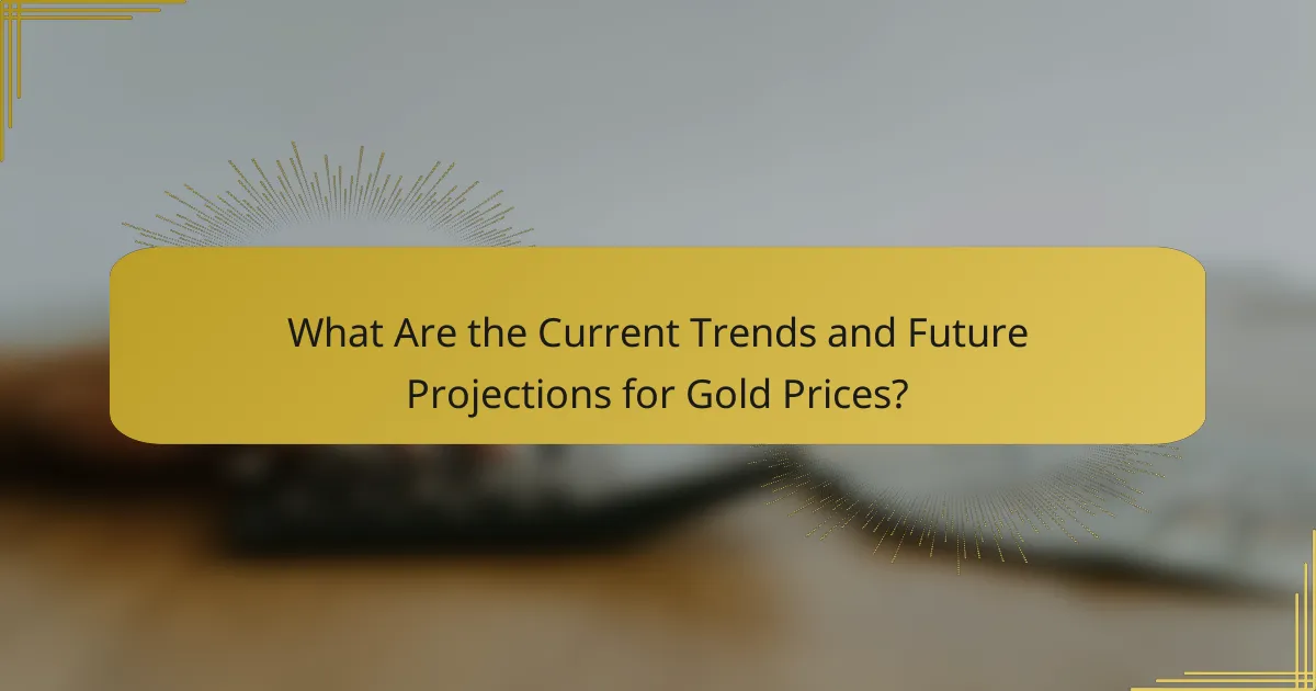What Are the Current Trends and Future Projections for Gold Prices?