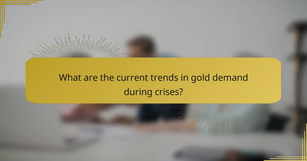 What are the current trends in gold demand during crises?