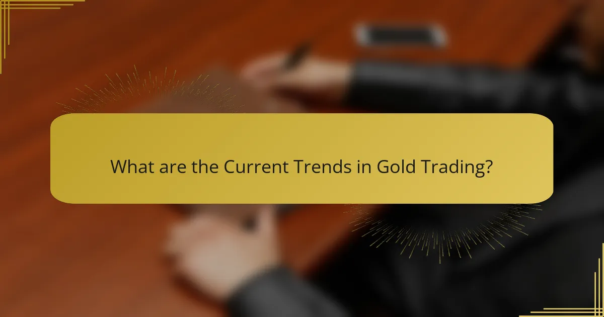 What are the Current Trends in Gold Trading?