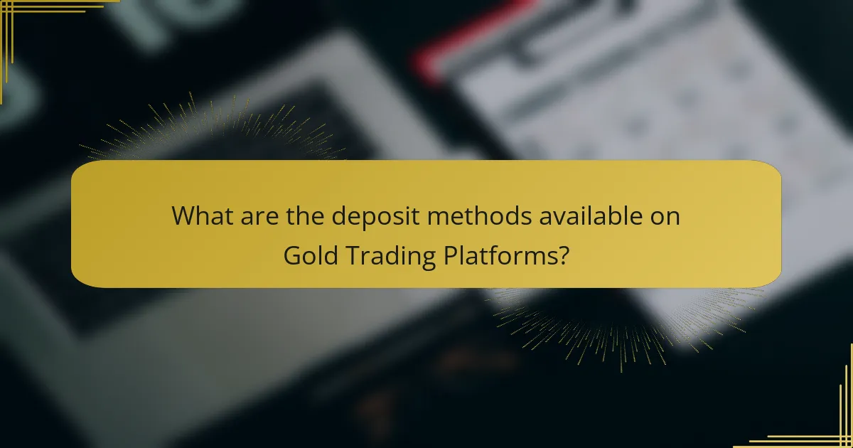 What are the deposit methods available on Gold Trading Platforms?