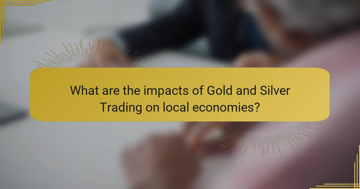 What are the impacts of Gold and Silver Trading on local economies?