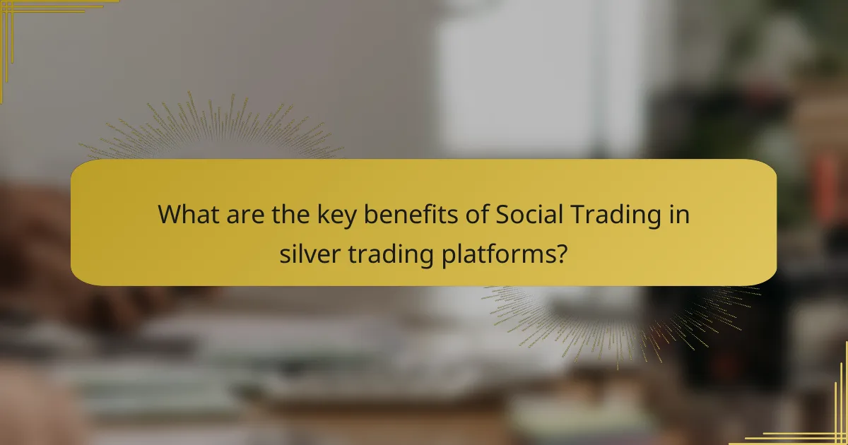 What are the key benefits of Social Trading in silver trading platforms?