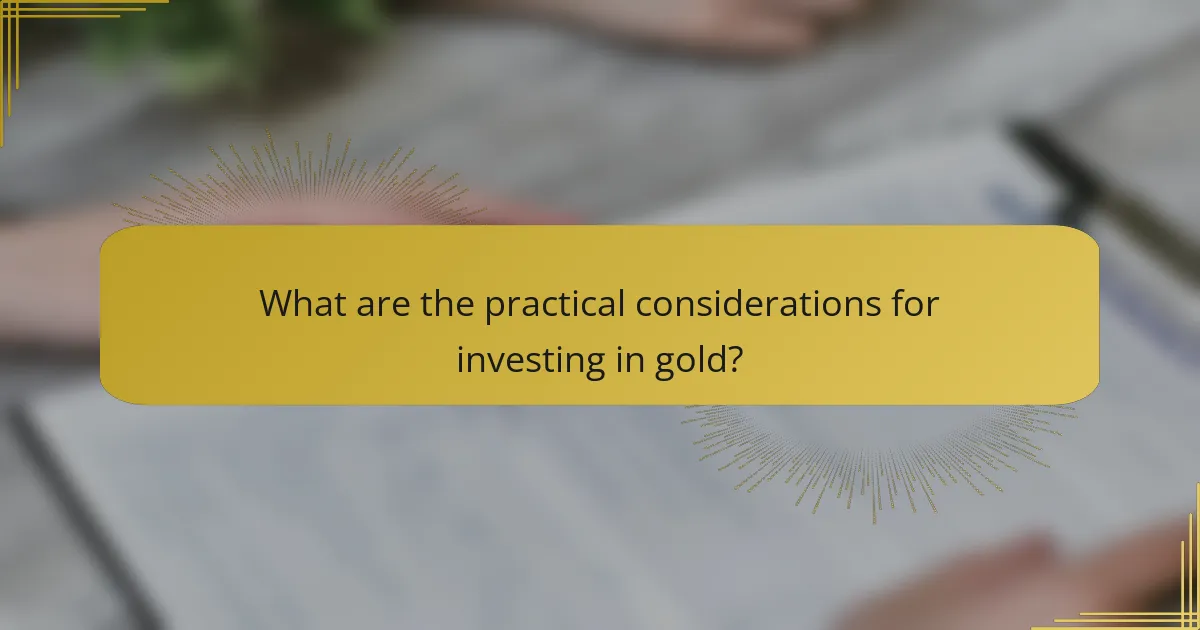 What are the practical considerations for investing in gold?