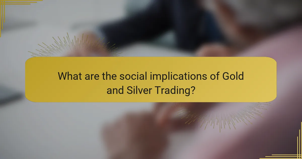 What are the social implications of Gold and Silver Trading?