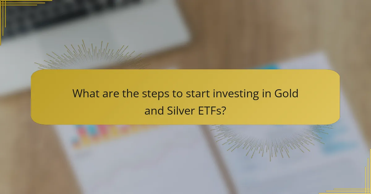 What are the steps to start investing in Gold and Silver ETFs?