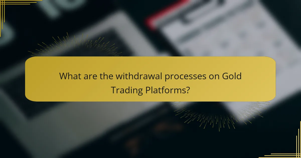 What are the withdrawal processes on Gold Trading Platforms?