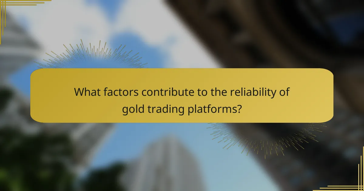 What factors contribute to the reliability of gold trading platforms?
