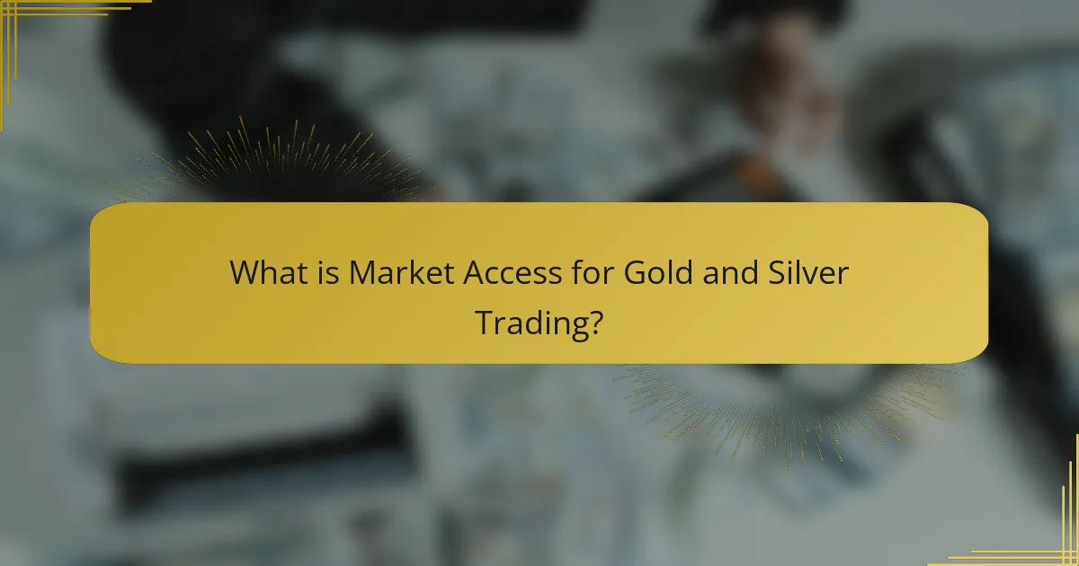 What is Market Access for Gold and Silver Trading?