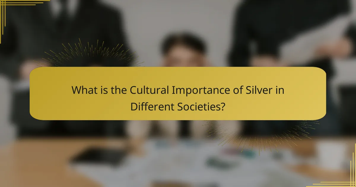 What is the Cultural Importance of Silver in Different Societies?