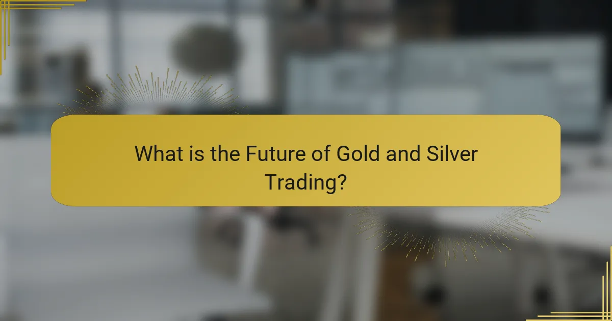 What is the Future of Gold and Silver Trading?