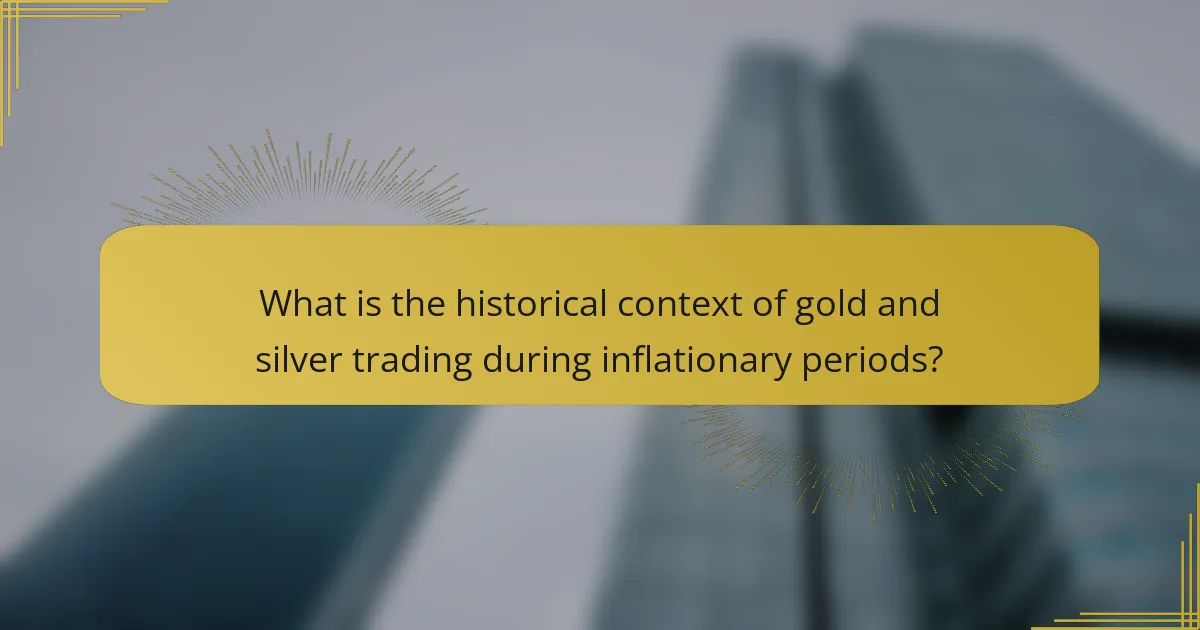 What is the historical context of gold and silver trading during inflationary periods?