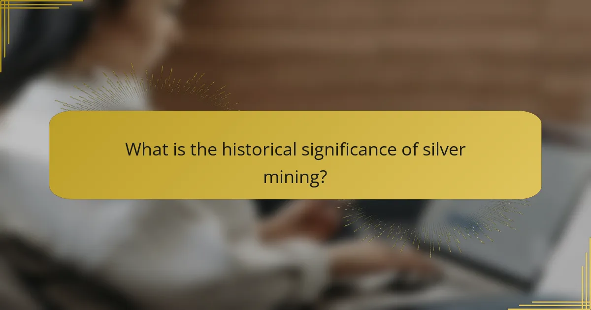 What is the historical significance of silver mining?