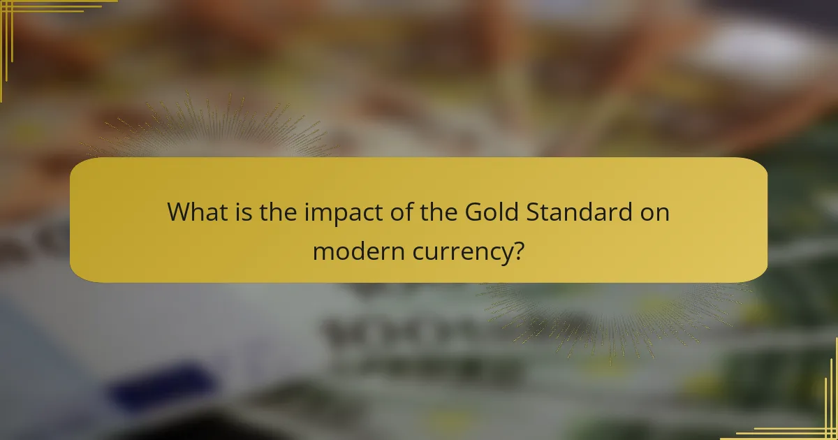 What is the impact of the Gold Standard on modern currency?