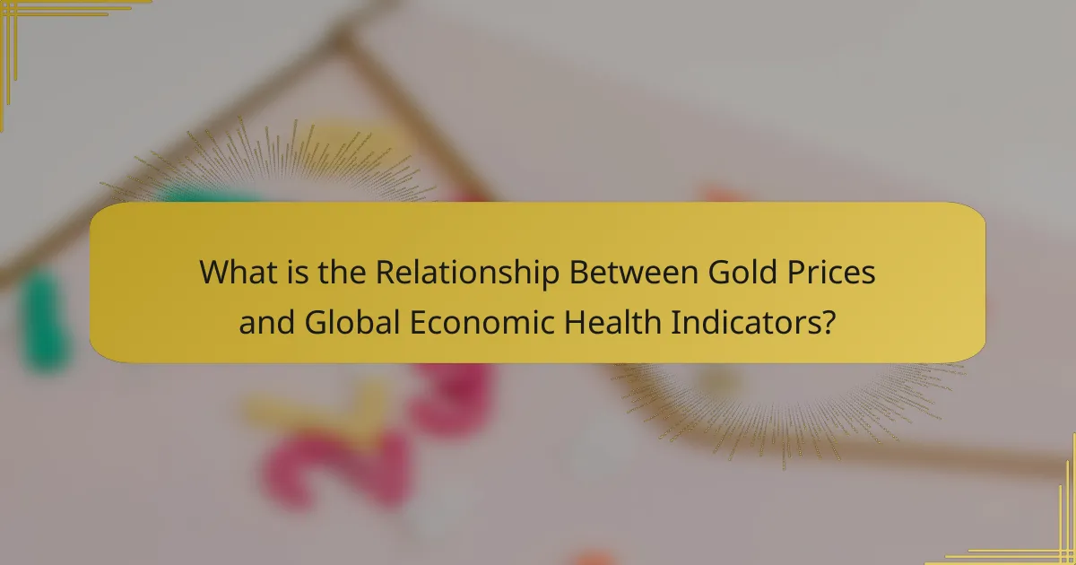 What is the Relationship Between Gold Prices and Global Economic Health Indicators?