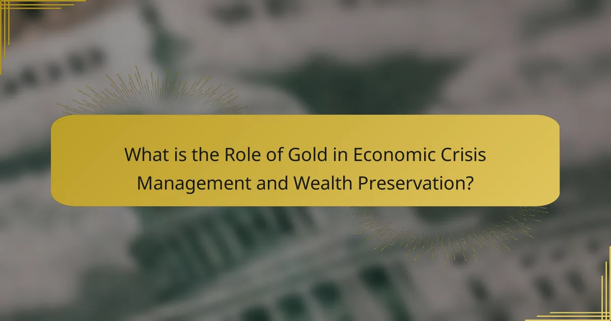 What is the Role of Gold in Economic Crisis Management and Wealth Preservation?