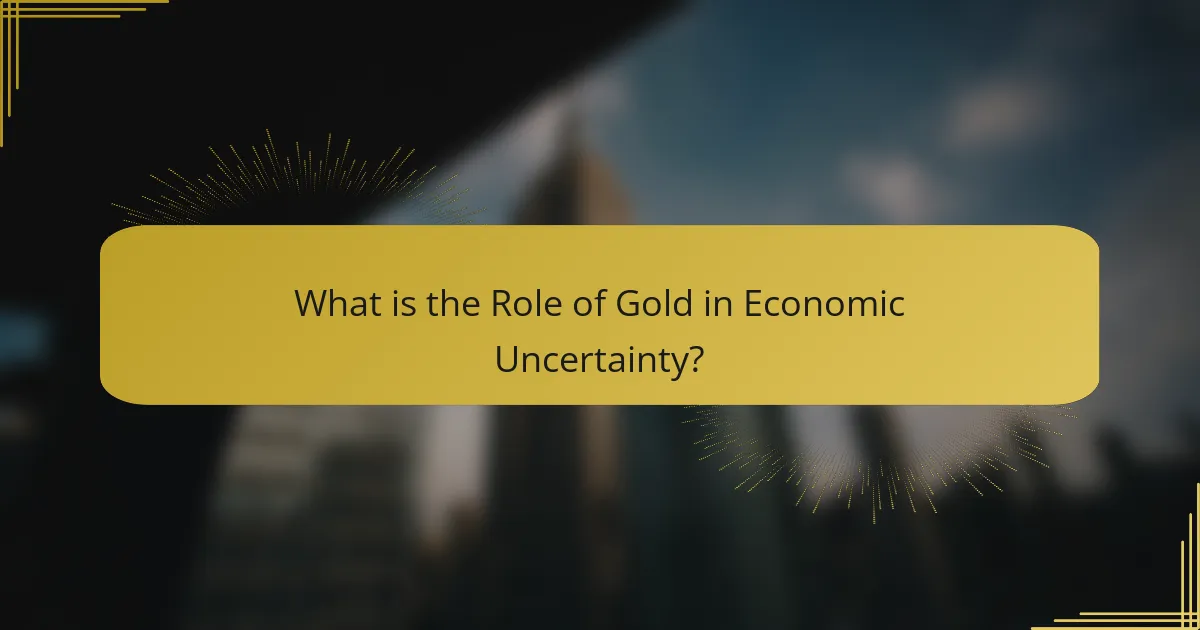 What is the Role of Gold in Economic Uncertainty?