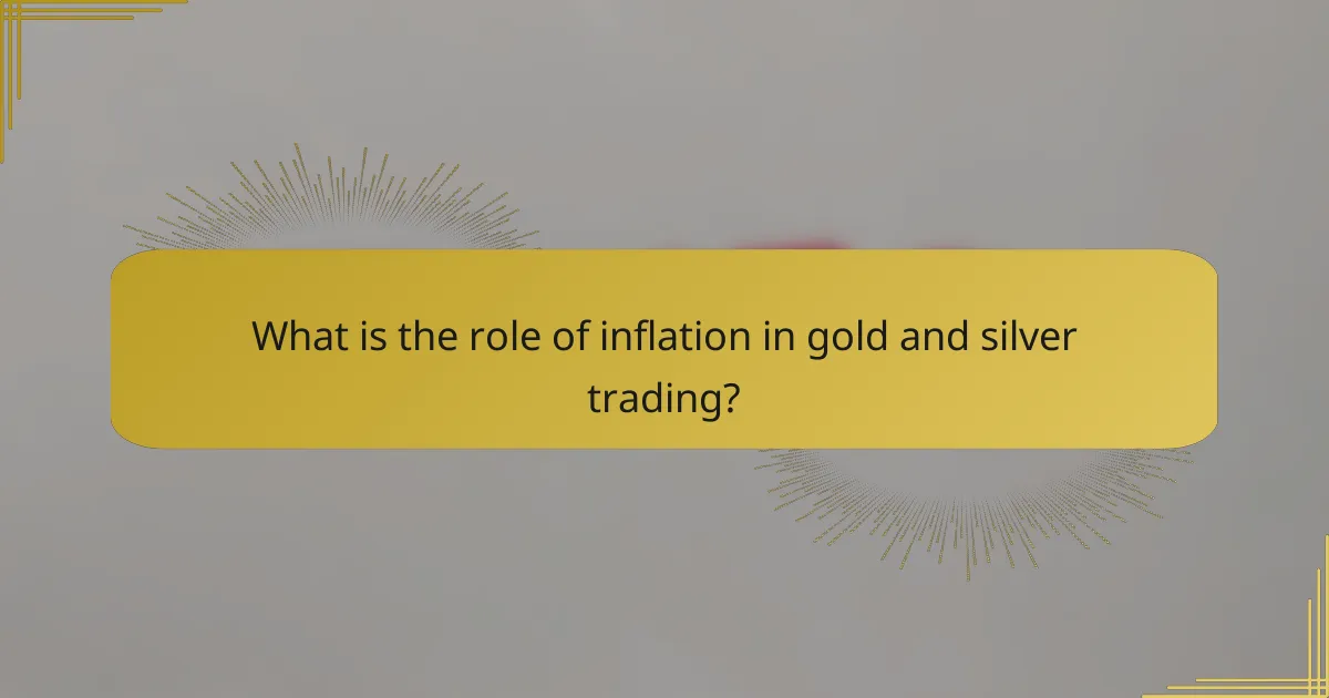 What is the role of inflation in gold and silver trading?