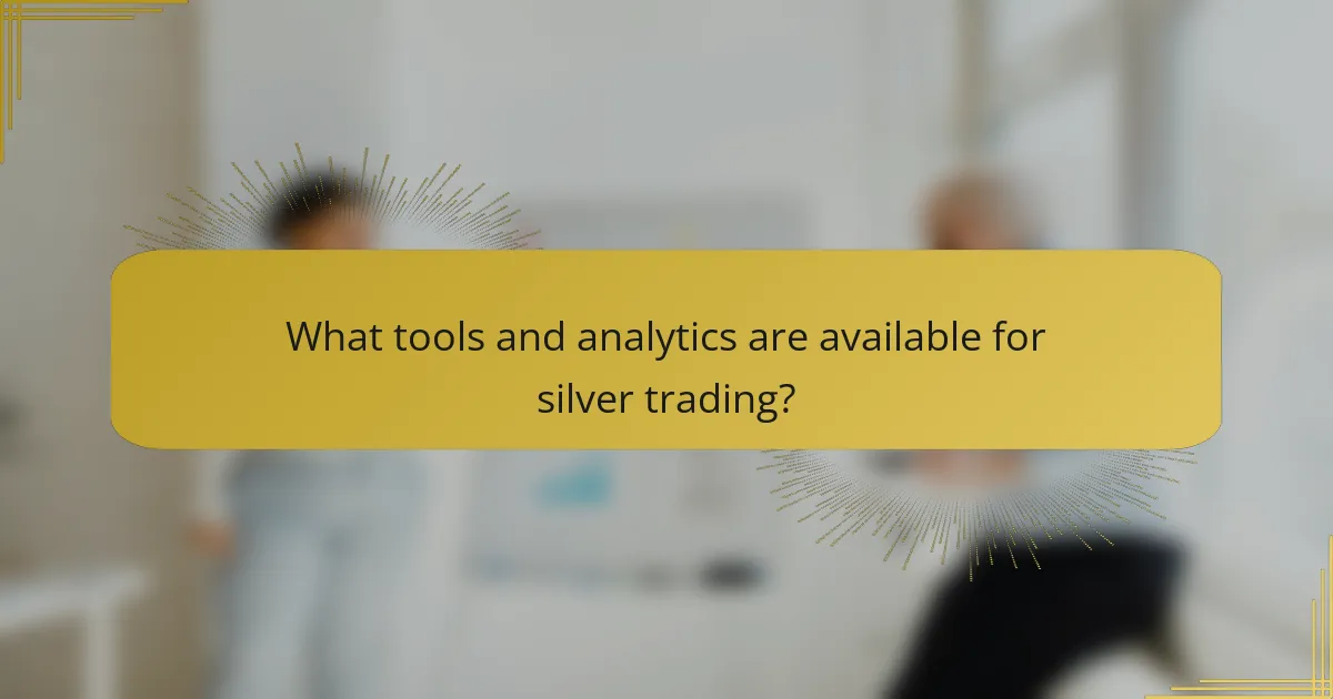 What tools and analytics are available for silver trading?