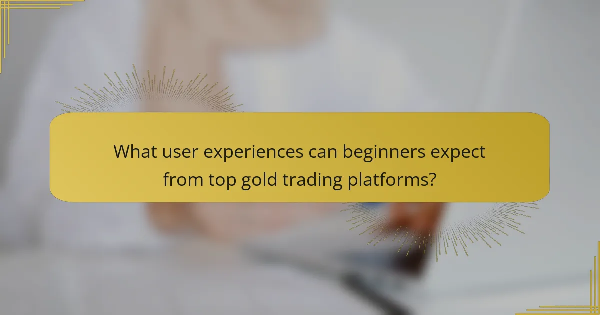 What user experiences can beginners expect from top gold trading platforms?